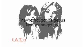 t.A.T.u. - Not gonna get us (lyrics)