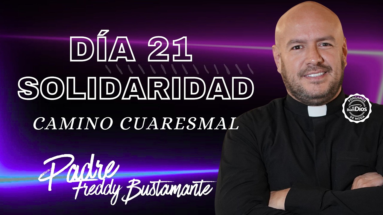 La solidaridad | Camino Cuaresmal | Padre Freddy Bustamante