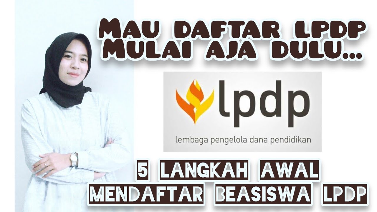 5 LANGKAH AWAL MENDAFTAR BEASISWA LPDP