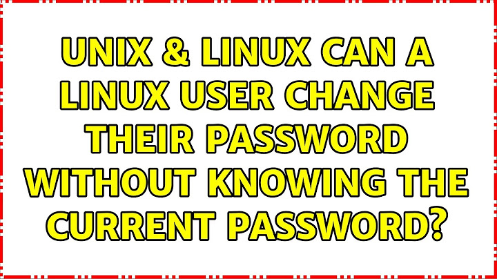 Unix & Linux: Can a linux user change their password without knowing the current password?