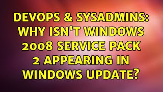 DevOps & SysAdmins: Why isn't Windows 2008 Service Pack 2 appearing in Windows Update? Profile