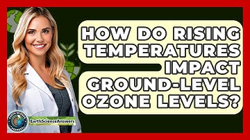 How Do Rising Temperatures Impact Ground-Level Ozone Levels? - Earth Science Answers