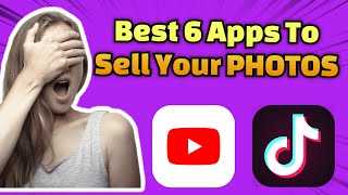 Best 6 Apps to Sell Your Smartphone Photos And Make Money
