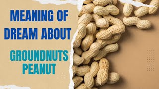 Dream about Groundnut Peanut Meaning