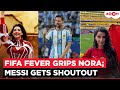 Nora Fatehi Reveals BTS Of FIFA Anthem ‘SIIR SIIR’, Hails GOAT Lionel Messi