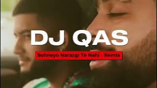 Sohneyo Narazgi Te Nahi - Remix | DJ Qas