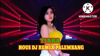 HOUS DJ  TIARA - REMIX PALEMBANG YANG KALIAN CARI.2022. FHUL NAGAYAK.BOSQU.