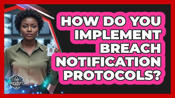 How Do You Implement Breach Notification Protocols?