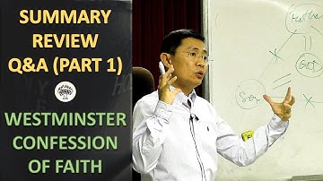 Summary With Q&A (Part 1) - The Westminster Confession Series | Rev Joseph Poon