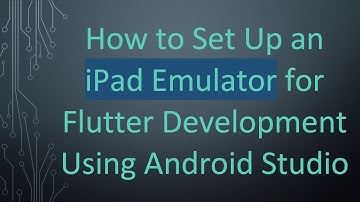 How to Set Up an iPad Emulator for Flutter Development Using Android Studio