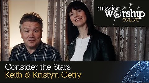 Keith and Kristyn Getty - Consider the Stars - Mission Worship - New Songs