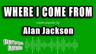 Video thumbnail of "Alan Jackson - Where I Come From (Karaoke Version)"