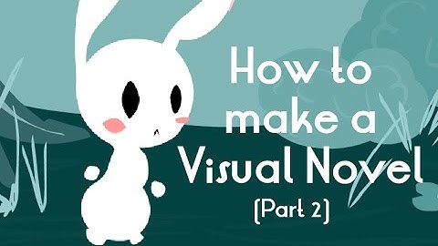 How to Make a Visual Novel (part 2)