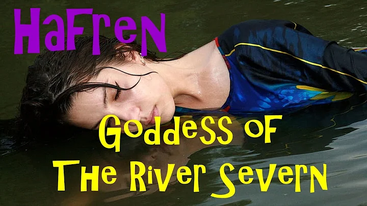 The Story of Hafren (Sabrina) Celtic Goddess of th...
