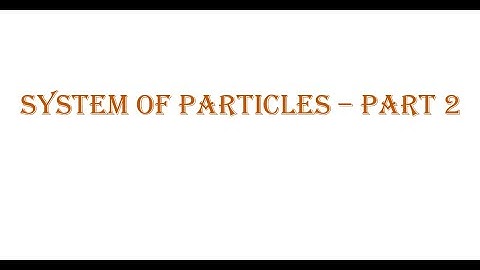 Classical Mechanics - System of Particles   part 2
