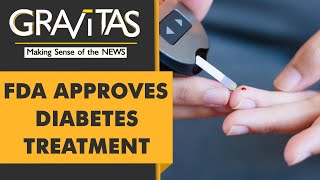 Gravitas: FDA approves life-changing therapy for Diabetes
