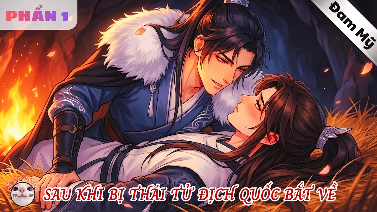 SAU KHI BỊ THÁI TỬ ĐỊCH QUỐC BẮT VỀ - Phần 1 - Mồn Lèo Review #bl #dammy #truyentranh #manhua