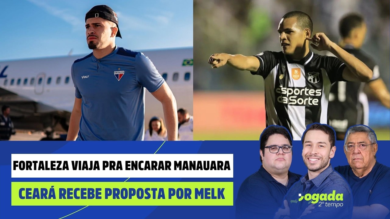 FORTALEZA VIAJA PRA ENCARAR MANAUARA | CEARÁ RECEBE PROPOSTA POR MELK | JOGADA 2º TEMPO 10/03/26