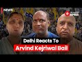 Delhi reacts to delhi chief minister  aap chief arvind kejriwals bail
