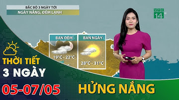 Thời tiết 3 ngày tới (05/05 đến 07/05):Bắc Bộ ban ngày trời có nắng, nhiệt độ tăng | VTC14