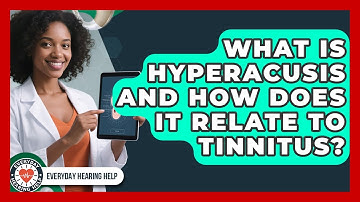 What Is Hyperacusis And How Does It Relate To Tinnitus? - Everyday Hearing Help