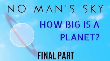 HOW BIG IS A PLANET in No Man