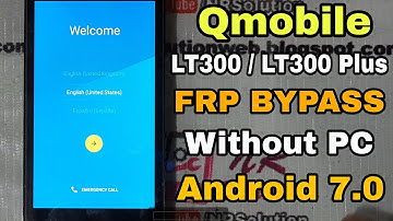 Qmobile LT300 / LT300+ Android 7.0 FRP BYPASS Without PC