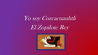 YO SOY COZCACUAUHTLI, El Zopilote Real.