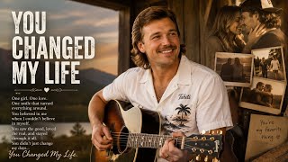 Morgan wallen -"YOU CHANGED MY LIFE" ❤️ | Emotional Country Love Song, 2026