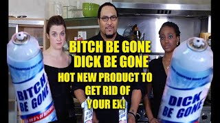 Dick Be Gone Bitch Be Gone Infomercial Feat  Shang