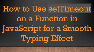 How to Use setTimeout on a Function in JavaScript for a Smooth Typing Effect