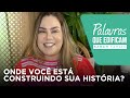 Sarah Farias - ONDE VOCÊ ESTÁ CONSTRUINDO SUA HISTÓRIA?