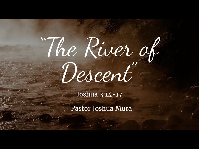 "The River of Descent" - Pastor Joshua Mura (7/18/2026)
