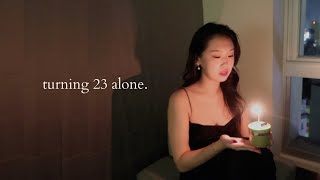 turning 23 alone because i don’t know anyone here
