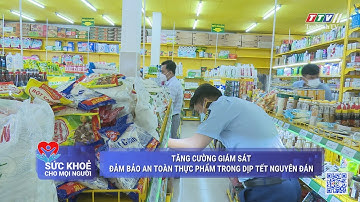 Tăng cường giám sát đảm bảo an toàn thực phẩm trong dịp Tết Nguyên Đán  | TayNinhTV