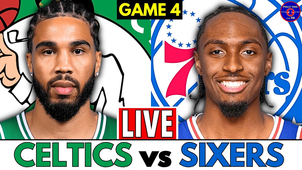 Philadelphia 76ers vs Boston Celtics Game 4 Live Stream Play-By-Play & Scoreboard