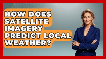 How Does Satellite Imagery Predict Local Weather? - The Everyday Why