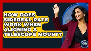 How Does Sidereal Rate Work When Aligning A Telescope Mount? - Profiles in Politics