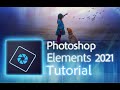 Photoshop Elements 2021 - Tutorial for Beginners [ COMPLETE ]