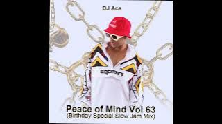 Peace of Mind Vol 63 | Birthday Special Slow Jam Mix | DJ Ace ♠️