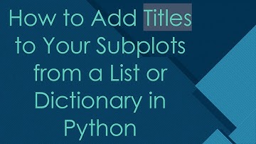 How to Add Titles to Your Subplots from a List or Dictionary in Python