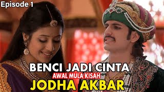 Jodha Akbar bahasa indonesia benci jadi cinta awal mula kisah cinta jodha akbar | hari ini episode 1