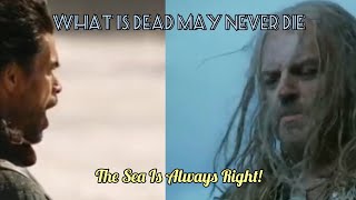 The Sea Is Always Right Vs What Is Dead May Never Die