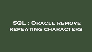 SQL : Oracle remove repeating characters