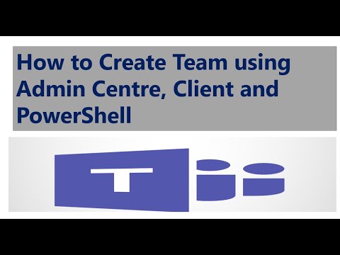 How to Create Team using Microsoft Teams Admin Center , Teams Client ...