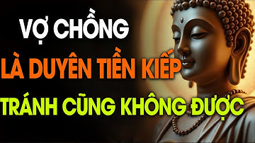 Lời Phật Dạy: Dấu Hiệu Vợ Chồng Có Duyên Tiền Kiếp, Có Tránh Cũng Không Được - Nhân Quả Nghiệp Báo