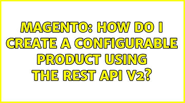 Magento: How do I create a configurable product using the REST API v2?