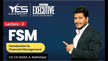 CS - Exe | FSM - Intro to Financial Management (Lecture - 2) | Dec22/June23 | CA CS Harish Mathariya