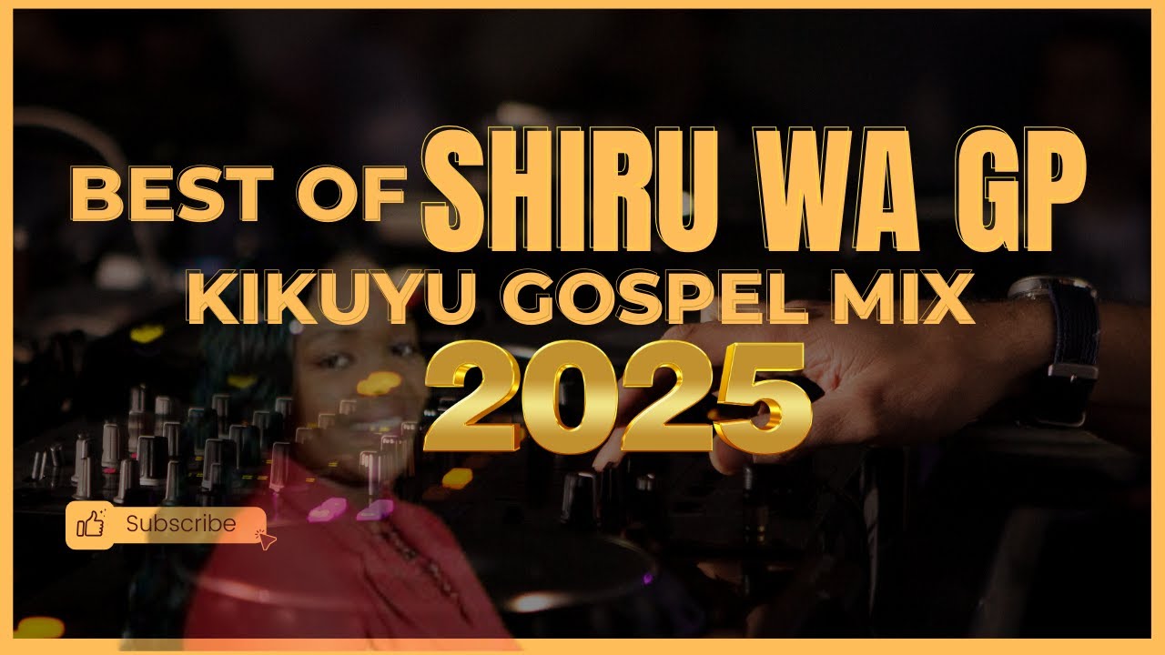 BEST OF SHIRU WA GP KIKUYU GOSPEL MIX 2025🔥🔥🔥|| DJ MIASH 254
