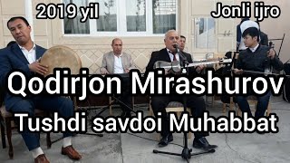 Tushdi savdoi Muhabbat Qodirjon Mirashurov jonli ijro 2019 y